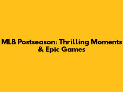 MLB Postseason: Thrilling Moments & Epic Games