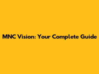 MNC Vision: Your Complete Guide