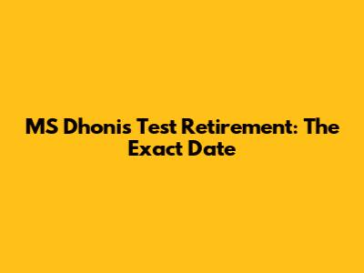 MS Dhoni's Test Retirement: The Exact Date