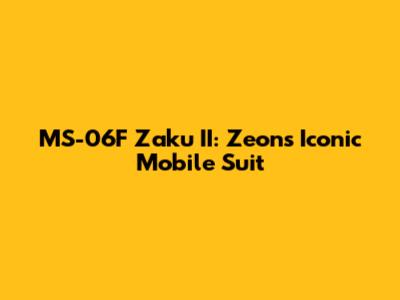 MS-06F Zaku II: Zeon's Iconic Mobile Suit