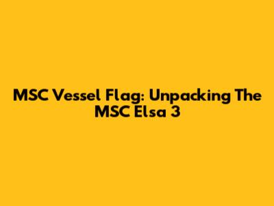 MSC Vessel Flag: Unpacking The MSC Elsa 3