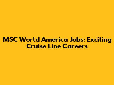 MSC World America Jobs: Exciting Cruise Line Careers