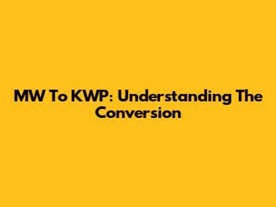 MW To KWP: Understanding The Conversion