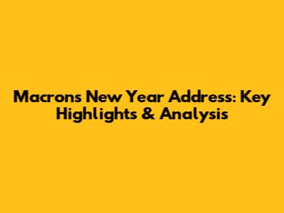 Macron's New Year Address: Key Highlights & Analysis
