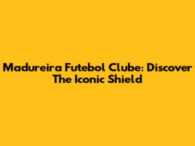 Madureira Futebol Clube: Discover The Iconic Shield