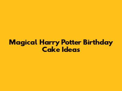 Magical Harry Potter Birthday Cake Ideas