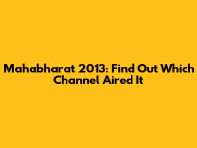 Mahabharat 2013: Find Out Which Channel Aired It