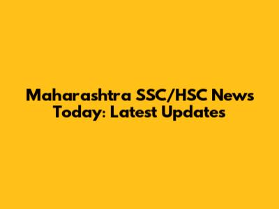 Maharashtra SSC/HSC News Today: Latest Updates