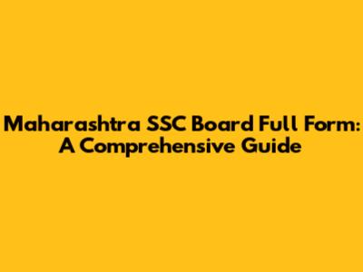 Maharashtra SSC Board Full Form: A Comprehensive Guide