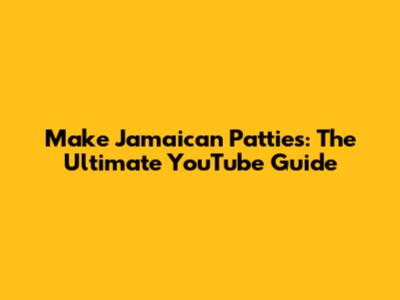 Make Jamaican Patties: The Ultimate YouTube Guide