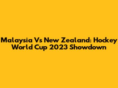 Malaysia Vs New Zealand: Hockey World Cup 2023 Showdown