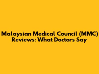 Malaysian Medical Council (MMC) Reviews: What Doctors Say