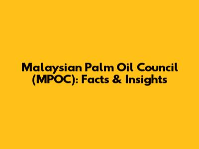 Malaysian Palm Oil Council (MPOC): Facts & Insights