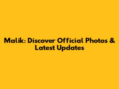 Malik: Discover Official Photos & Latest Updates