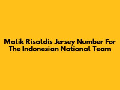 Malik Risaldi's Jersey Number For The Indonesian National Team