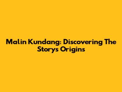 Malin Kundang: Discovering The Story's Origins