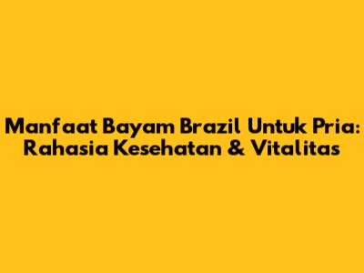 Manfaat Bayam Brazil Untuk Pria: Rahasia Kesehatan & Vitalitas