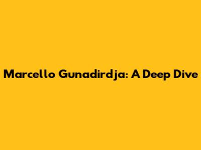 Marcello Gunadirdja: A Deep Dive