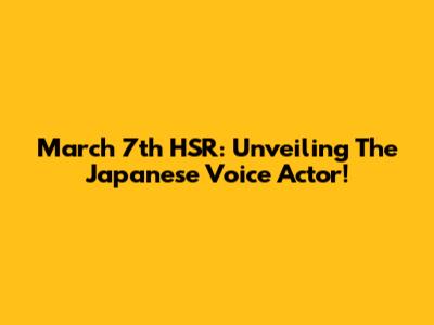 March 7th HSR: Unveiling The Japanese Voice Actor!