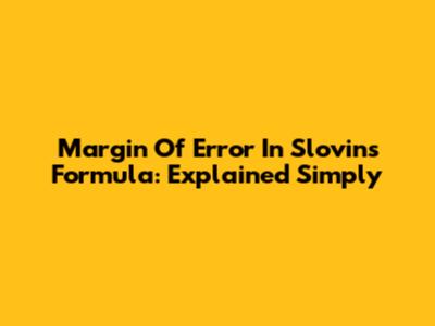 Margin Of Error In Slovin's Formula: Explained Simply