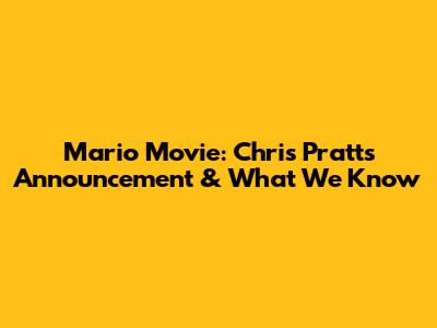 Mario Movie: Chris Pratt's Announcement & What We Know