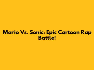 Mario Vs. Sonic: Epic Cartoon Rap Battle!