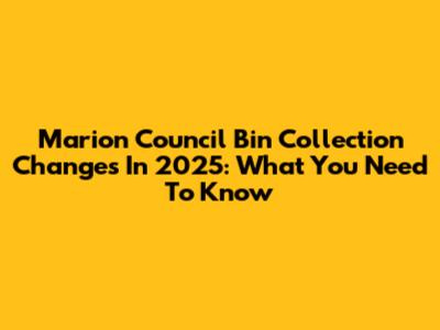 Marion Council Bin Collection Changes In 2025: What You Need To Know