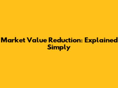 Market Value Reduction: Explained Simply