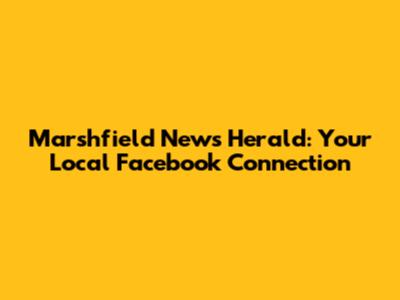 Marshfield News Herald: Your Local Facebook Connection