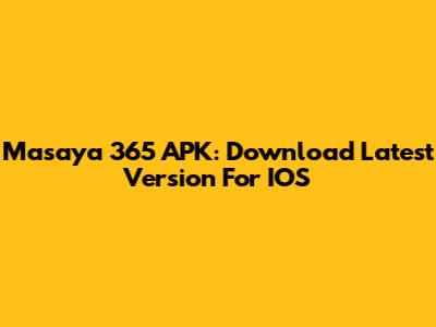 Masaya 365 APK: Download Latest Version For IOS