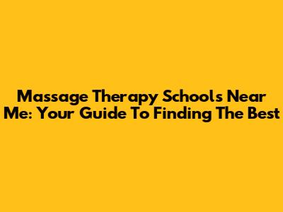 Massage Therapy Schools Near Me: Your Guide To Finding The Best