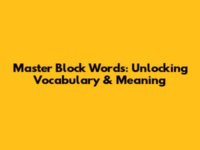 Master 'Block' Words: Unlocking Vocabulary & Meaning