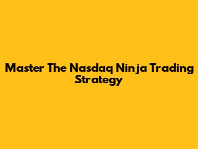 Master The Nasdaq Ninja Trading Strategy