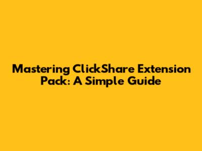 Mastering ClickShare Extension Pack: A Simple Guide