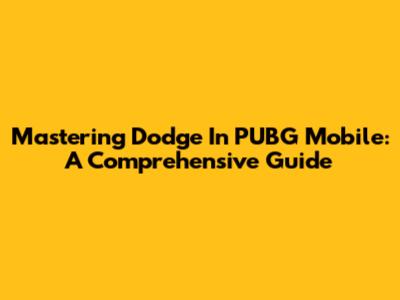Mastering Dodge In PUBG Mobile: A Comprehensive Guide