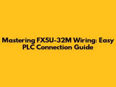 Mastering FX5U-32M Wiring: Easy PLC Connection Guide