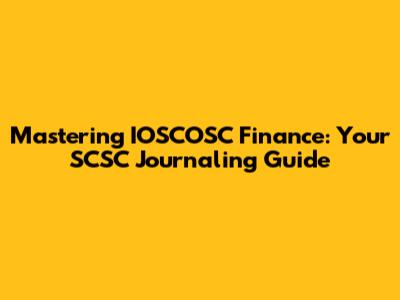 Mastering IOSCOSC Finance: Your SCSC Journaling Guide