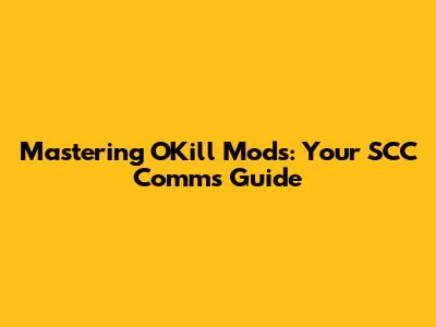 Mastering O'Kill Mods: Your SCC Comms Guide