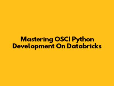 Mastering OSCI Python Development On Databricks