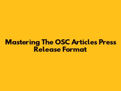 Mastering The OSC Articles Press Release Format