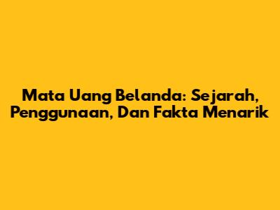 Mata Uang Belanda: Sejarah, Penggunaan, Dan Fakta Menarik