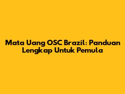 Mata Uang OSC Brazil: Panduan Lengkap Untuk Pemula