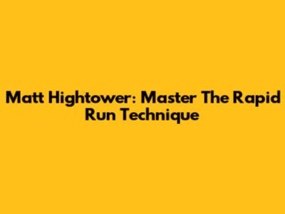 Matt Hightower: Master The Rapid Run Technique