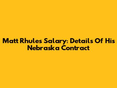 Matt Rhule's Salary: Details Of His Nebraska Contract