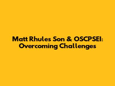 Matt Rhule's Son & OSCPSEI: Overcoming Challenges