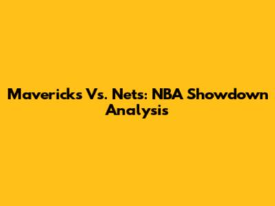 Mavericks Vs. Nets: NBA Showdown Analysis