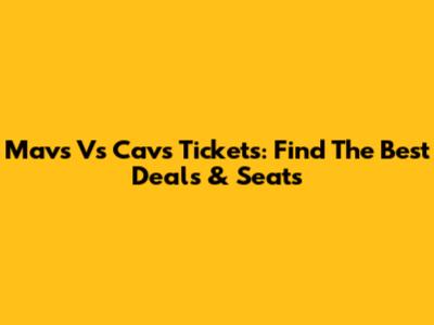 Mavs Vs Cavs Tickets: Find The Best Deals & Seats