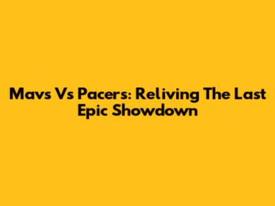 Mavs Vs Pacers: Reliving The Last Epic Showdown