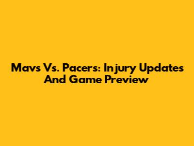 Mavs Vs. Pacers: Injury Updates And Game Preview