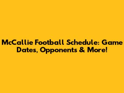 McCallie Football Schedule: Game Dates, Opponents & More!
